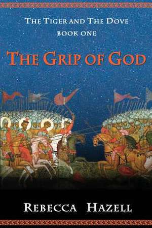 The Grip of God de Rebecca Hazell