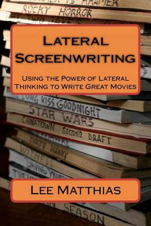 Lateral Screenwriting de Lee A. Matthias