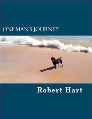 One Man's Journey: A First Hand Account of My Story from Accusation to Verdict de MR Robert C. Hart