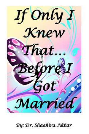 If Only I Knew That...Before I Got Married de Shaakira Akbar