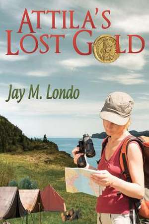 Attila's Lost Gold de Jay M. Londo