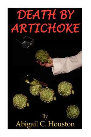 Death by Artichoke de Abigail C. Houston