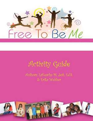 Free to Be Me Activity Guide de Lakeacha M. Jett