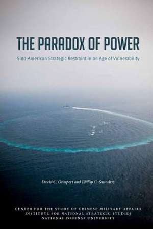 The Paradox of Power Sino-American Strategic Restraint in an Age of Vulnerability de David C. Gompert