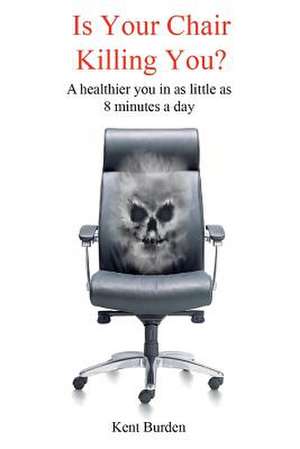 Is Your Chair Killing You? de Kent Burden