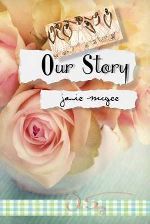 Our Story de Janie McGee