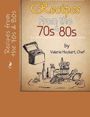 Recipes from the 70s and 80s de Valerie Hockert