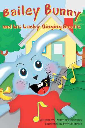 Bailey Bunny and His Lucky Singing Boots de Catherine M. Carnabuci