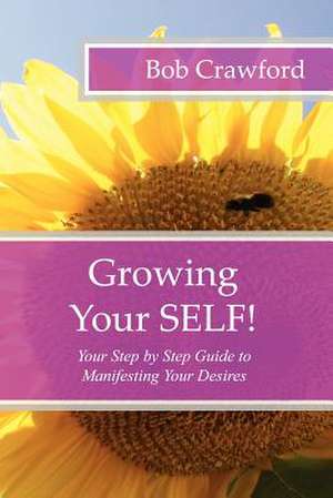 Growing Your Self! de Bob Crawford