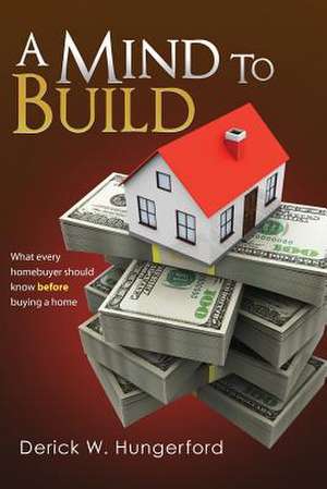 A Mind to Build de Derick W. Hungerford