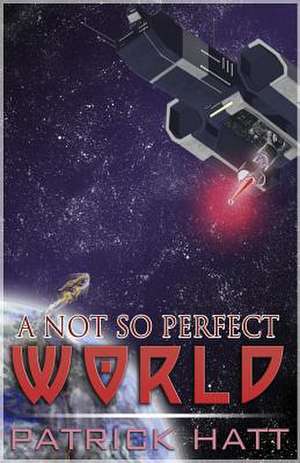 A Not So Perfect World de Patrick Hatt