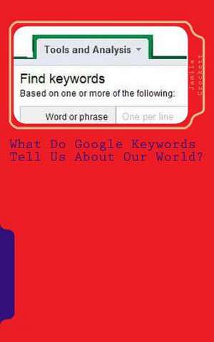 What Do Google Keywords Tell Us about Our World? de Jamila S. Crockett