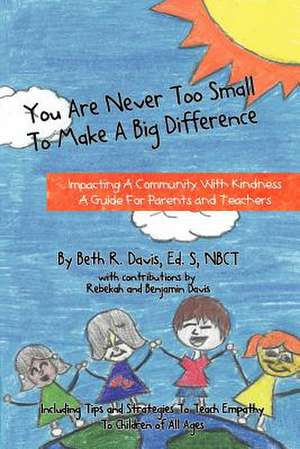 You Are Never Too Small to Make a Big Difference de Beth Rosenthal Davis