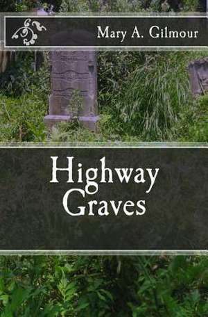 Highway Graves de Mary A. Gilmour