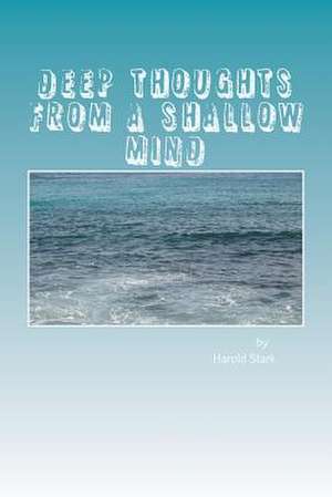 Deep Thoughts from a Shallow Mind de Harold E. Stark