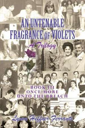 An Untenable Fragrance of Violets, a Trilogy de Lynne Heffner Ferrante