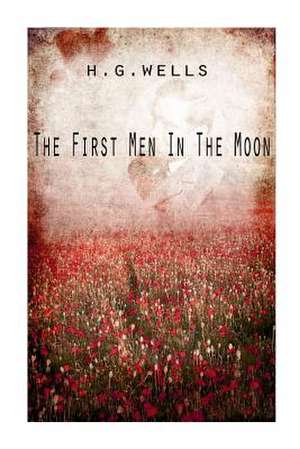 The First Men in the Moon de H. G. Wells