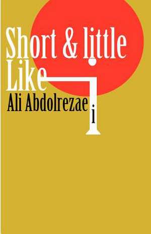 Short & Little Like I de Ali Abdolrezaei