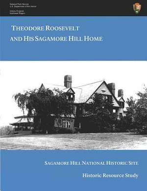 Theodore Roosevelt and His Sagamore Hill Home de H. W. Brands