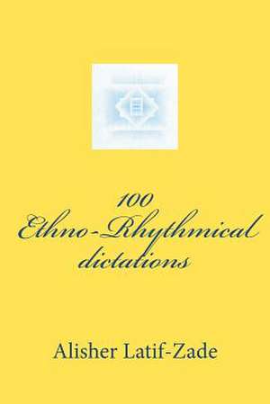 100 Ethno-Rhythmical Dictations de Alisher Juraevich Latif-Zade