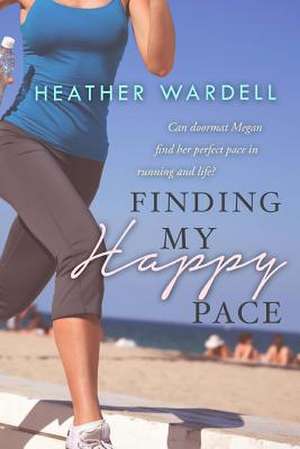 Finding My Happy Pace de Heather Wardell