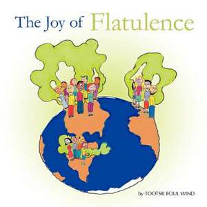 The Joy of Flatulence de Tootsie Foul Wind