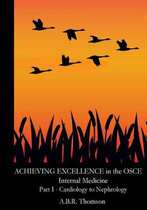 Achieving Excellence in the OSCE - Part One de A. B. R. Thomson