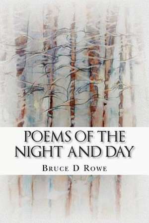 Poems of the Night and Day de Bruce D. Rowe