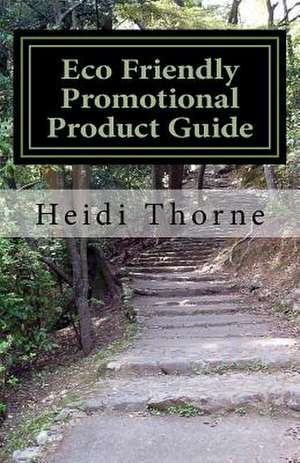 Eco Friendly Promotional Product Guide de Heidi Thorne