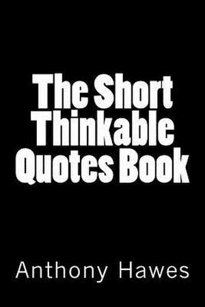 The Short Thinkable Quotes Book de MR Anthony Hawes