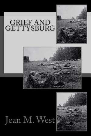 Grief and Gettysburg de Jean M. West