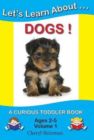 Let's Learn About...Dogs! de Cheryl Shireman