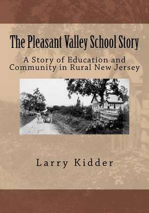 The Pleasant Valley School Story de Larry Kidder