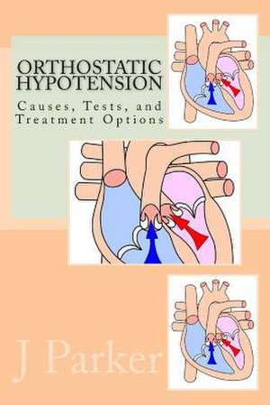 Orthostatic Hypotension Causes, Tests, and Treatment Options de J. M. Parker Ma