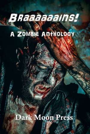 Braaaaaains! a Zombie Anthology de Dark Moon Press