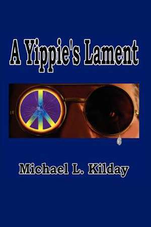 A Yippies Lament de Michael L. Kilday