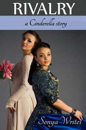 Rivalry - A Cinderella Story (Fairy Tales Retold) de Sonya Writes