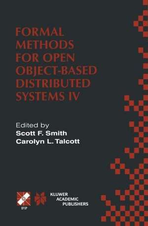 Formal Methods for Open Object-Based Distributed Systems IV: IFIP TC6/WG6.1. Fourth International Conference on Formal Methods for Open Object-Based Distributed Systems (FMOODS 2000) September 6–8, 2000, Stanford, California, USA de Scott F. Smith