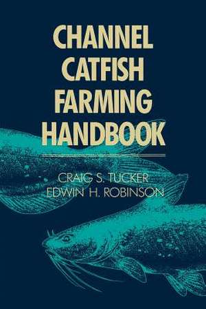 Channel Catfish Farming Handbook de C. S. Tucker