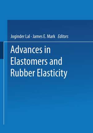 Advances in Elastomers and Rubber Elasticity de Joginder Lal