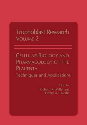 Cellular Biology and Pharmacology of the Placenta: Techniques and Applications de Richard Miller