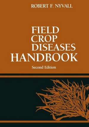 Field Crop Diseases Handbook de Robert F. Nyvall