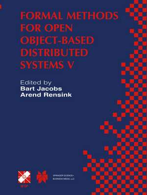 Formal Methods for Open Object-Based Distributed Systems V: IFIP TC6 / WG6.1 Fifth International Conference on Formal Methods for Open Object-Based Distributed Systems (FMOODS 2002) March 20–22, 2002, Enschede, The Netherlands de Bart Jacobs