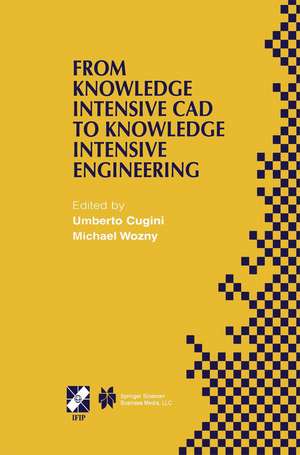 From Knowledge Intensive CAD to Knowledge Intensive Engineering: IFIP TC5 WG5.2. Fourth Workshop on Knowledge Intensive CAD May 22–24, 2000, Parma, Italy de Umberto Cugini