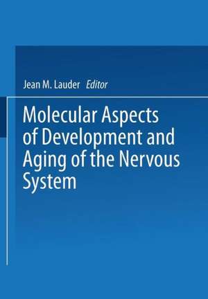 Molecular Aspects of Development and Aging of the Nervous System de Jean Lauder