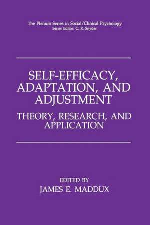 Self-Efficacy, Adaptation, and Adjustment: Theory, Research, and Application de James E. Maddux