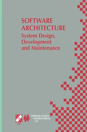 Software Architecture: System Design, Development and Maintenance: 17th World Computer Congress – TC2 Stream / 3rd IEEE/IFIP Conference on Software Architecture (WICSA3), August 25–30, 2002, Montréal, Québec, Canada de Jan Bosch