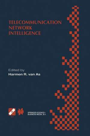 Telecommunication Network Intelligence: IFIP TC6/WG6.7 Sixth International Conference on Intelligence in Networks (SmartNet 2000), September 18–22, 2000, Vienna, Austria de Harmen R. van As