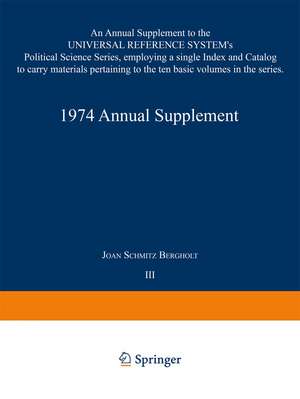 1974 Annual Supplement: An Annual Supplement to the UNIVERSAL REFERENCE SYSTEM’s Political Science Series, employing a single Index and Catalog to carry materials pertaining to the ten basic volumes in the series de Joan Schmitz Bergholt