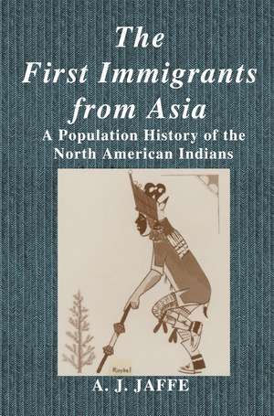 The First Immigrants from Asia: A Population History of the North American Indians de A.J. Jaffe